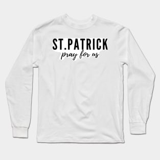 St. Patrick pray for us Long Sleeve T-Shirt